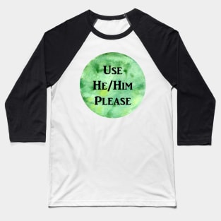 He/Him Please (green) Baseball T-Shirt